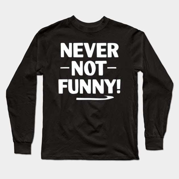 Never Not Funny Long Sleeve T-Shirt by TshirtMA
